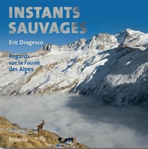 Instants sauvages - regards sur la faune des alpes
