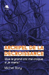 Archipel de la décroissance - que le grand cric me croque, si je mens !