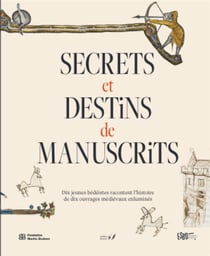 Secrets et destins de manuscrits : dix jeunes bédéistes racontent l'histoire de dix ouvrages médiévaux enluminés