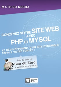 Concevez votre site web avec php et mysql - le développement d'un site dynamique enfin à votre portée !