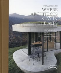 Where architects stay in the Alps : lodgings for design enthusiasts