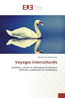 Voyages interculturels : Implicite, culture et rhetorique du discours litteraire, publicitaire et mediatique