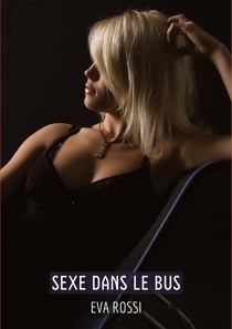 Sexe dans le Bus : Histoires Érotiques Tabou pour Adultes - French Erotic Stories