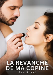 La revanche de ma copine : Histoires Érotiques Interdites de Sexe Tabou pour Adultes