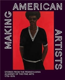 Making american artists: stories from the pennsylvania academy of fine arts - 1776-1976