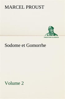 À la recherche du temps perdu Tome 4 : Sodome et Gomorrhe Tome 2