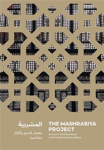 The mashrabiya project : Ancient architectures and contemporary ideas across the islamic world