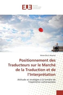 Positionnement des Traducteurs sur le Marché de la Traduction et de l'Interprétation : Attitude et stratégies à la lumière de l'expérience camerounaise