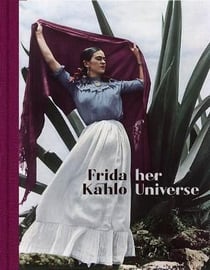 Frida Kahlo : her universe