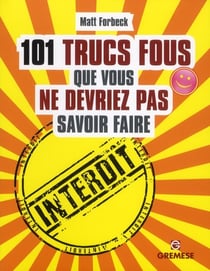 101 trucs en plus que vous ne devriez pas savoir faire