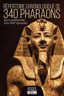 Répertoire chronologique de 340 pharaons : De la préhistoire à la XXXe dynastie