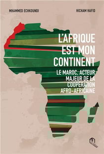 L'Afrique est mon continent - le Maroc, acteur majeur de la coopération afro-africaine