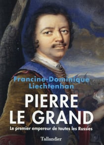 Pierre le Grand, le premier empereur de toutes les Russies