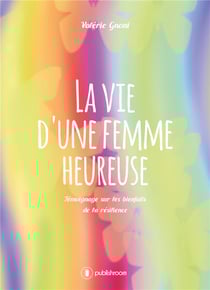 La vie d une femme heureuse - témoignage sur les bienfaits de la résilience