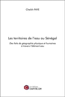 Les territoires de l'eau au Sénégal - des faits de géographie physique et humaines à travers l'élément eau