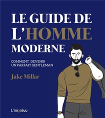 Le guide l'homme moderne - comment devenir un parfait gentleman