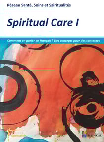 Spiritual care t.1 : comment en parler en français ? des concepts pour des contextes