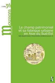 Moussons n.36 : le champ patrimonial et sa fabrique urbaine en Asie du Sud-Est