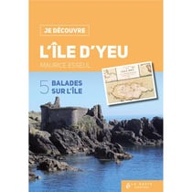 Je découvre : je découvre l'île d'Yeu : balades sur l'île