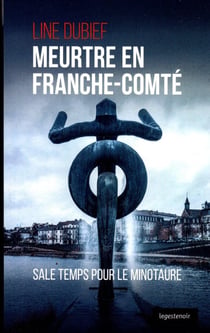 Meurtres en Franche-Comté - sale temps pour le minotaure