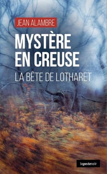 Mystere en creuse (geste) - la bete de lotharet (coll. geste noir)