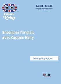 Enseigner l'anglais avec Captain Kelly : guide pédagogique