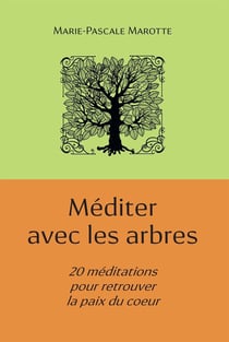 Méditer avec les arbres - 20 méditations pour retrouver la paix du coeur