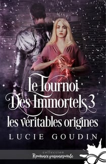 Le tournoi des immortels Tome 3 - les véritables origines