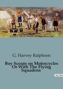 Boy Scouts on Motorcycles Or With The Flying Squadron : Adventures of Boy Scouts in China: A Tale of Intrigue and Courage