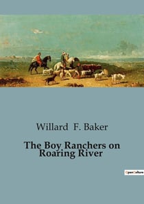 The Boy Ranchers on Roaring River : The Boy Ranchers' Encounter with Smugglers on the Frontier