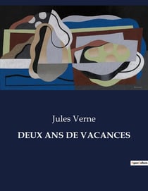 DEUX ANS DE VACANCES : Une aventure extraordinaire de jeunes naufragés sur une île déserte.