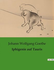 Iphigenie auf Tauris : Ein Drama über Schicksal, Schuld und Erlosung