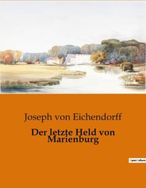 Der letzte Held von Marienburg : Ein Ritter zwischen Ehre und Untergang