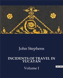 Incidents of travel in Yucatan volume I