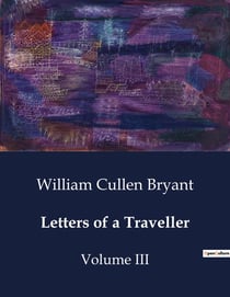 Letters of a Traveller : Observations and Reflections on European and American Travels