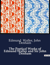 The Poetical Works of Edmund Waller and Sir John Denham : A Journey Through 17th-Century English Verse