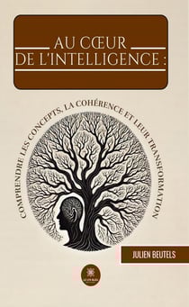 Au coeur de l'intelligence : comprendre les concepts, la cohérence et leur transformation