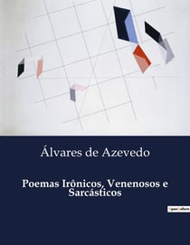 Poemas Irônicos, Venenosos e Sarcasticos : A critica mordaz de uma sociedade em transição