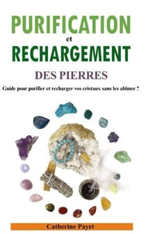 Purification et rechargement des pierres - guide pour purifier et recharger vos cristaux sans les ab