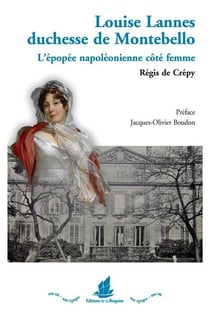 Louise Lannes, duchesse de Montebello - l'épopée napoléonienne côté femme