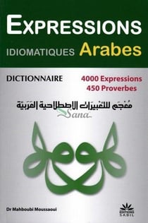 Dictionnaire des expressions idiomatiques arabes - 4000 expressions - 450 proverbes