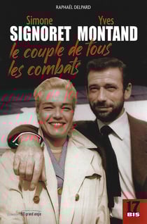 Simone Signoret, Yves Montand : le couple de tous les combats : Biographie du couple mythique du cinéma français, amour et engagement politique