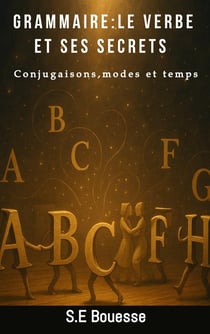 Grammaire : Le verbe et ses secrets : Conjugaison, modes et temps