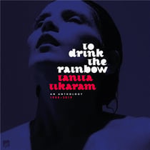 To drink the rainbow: an anthology 1988 - 2019