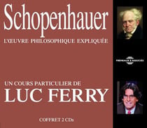 SCHOPENHAUER - L OEUVRE PHILOSOPHIQUE EXPLIQUEE, UN COURS PARTICULIER DE LUC FERRY