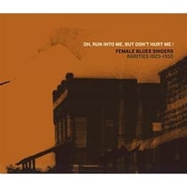 Female Blues Singers : rarities 1923-1930 (oh, run into me, but don't hurt me)