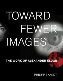 Toward fewer images : the work of alexander kluge