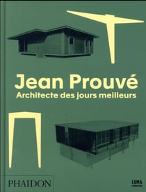 Jean Prouvé, architecte des jours meilleurs