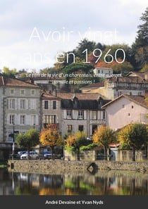 Avoir 20 ans en 1960 : Le film de la vie d'un charentais, entre guerres, famille et passions