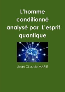 L'homme conditionné.   Par  L'esprit quantique